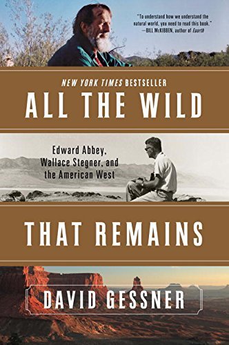 David Gessner/All the Wild That Remains@ Edward Abbey, Wallace Stegner, and the American W