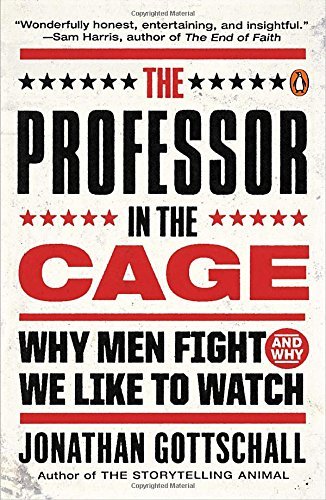 Jonathan Gottschall/The Professor in the Cage@ Why Men Fight and Why We Like to Watch