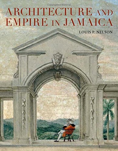 Louis P. Nelson Architecture And Empire In Jamaica 