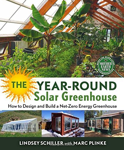 Lindsey Schiller The Year Round Solar Greenhouse How To Design And Build A Net Zero Energy Greenho 
