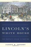 James B. Conroy Lincoln's White House The People's House In Wartime 