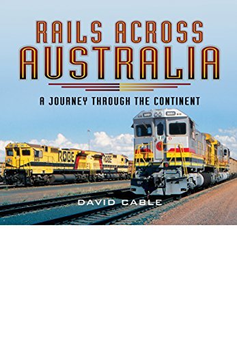 David Cable Rails Across Australia A Journey Through The Continent 