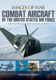 Michael Green Combat Aircraft Of The United States Air Force 