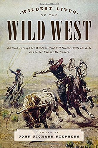 John Richard Stephens/Wildest Lives of the Wild West@ America through the Words of Wild Bill Hickok, Bi