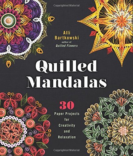 Alli Bartkowski Quilled Mandalas 30 Paper Projects For Creativity And Relaxation 