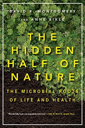 David R. Montgomery/The Hidden Half of Nature@ The Microbial Roots of Life and Health