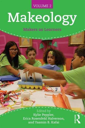 Kylie Peppler Makeology Makers As Learners 