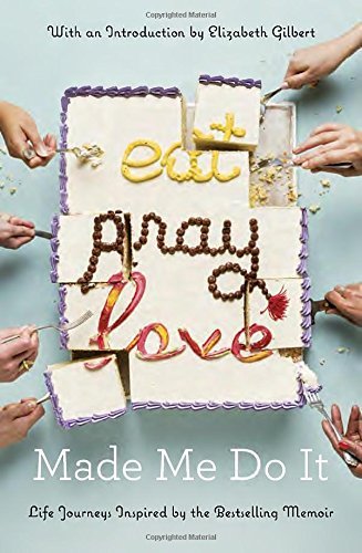 Various/Eat Pray Love Made Me Do It@ Life Journeys Inspired by the Bestselling Memoir