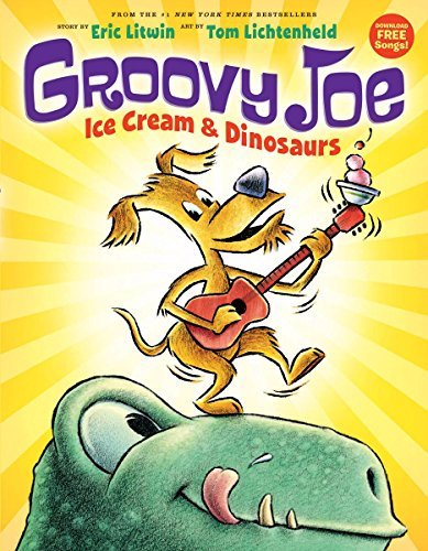 Eric Litwin/Groovy Joe@ Ice Cream & Dinosaurs (Groovy Joe #1), 1: Ice Cre