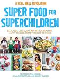 Tim Noakes Super Food For Superchildren Delicious Low Sugar Recipes For Healthy Happy C 