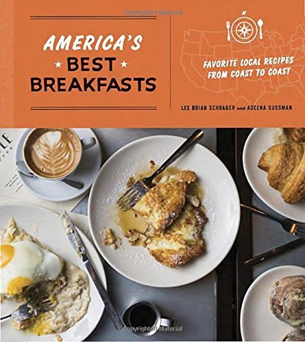 Lee Brian Schrager America's Best Breakfasts Favorite Local Recipes From Coast To Coast A Coo 