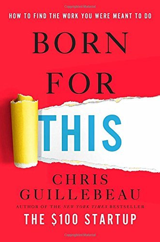 Chris Guillebeau/Born for This@ How to Find the Work You Were Meant to Do