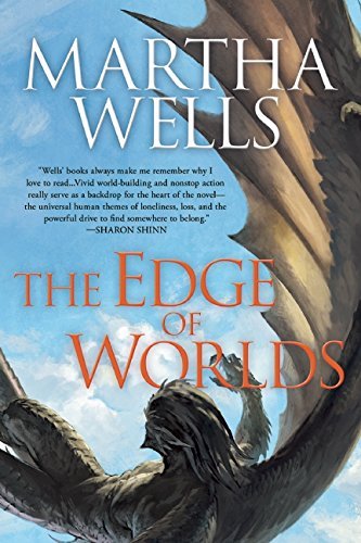 Martha Wells The Edge Of Worlds Volume Four Of The Books Of The Raksura 