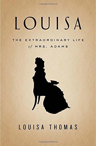 Louisa Thomas/Louisa@ The Extraordinary Life of Mrs. Adams