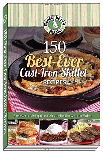 Gooseberry Patch 150 Best Ever Cast Iron Skillet Recipes 