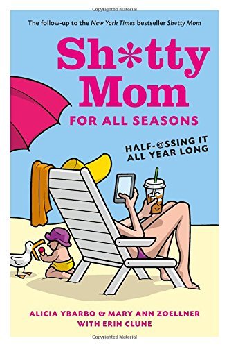 Alicia Ybarbo/Sh*tty Mom for All Seasons@ Half-@ssing It All Year Long