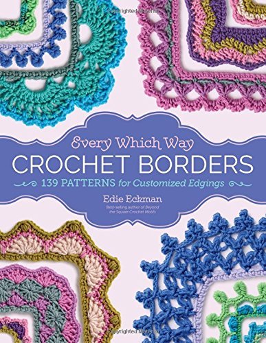 Edie Eckman Every Which Way Crochet Borders 139 Patterns For Customized Edgings 
