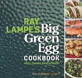 Ray Lampe Ray Lampe's Big Green Egg Cookbook Volume 3 Grill Smoke Bake & Roast 