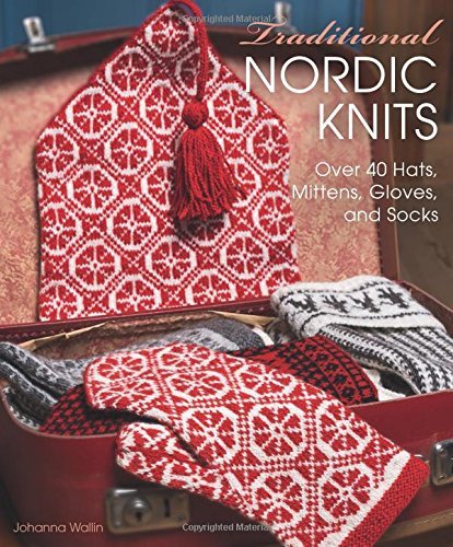 Johanna Wallin Traditional Nordic Knits Over 40 Hats Mittens Gloves And Socks 