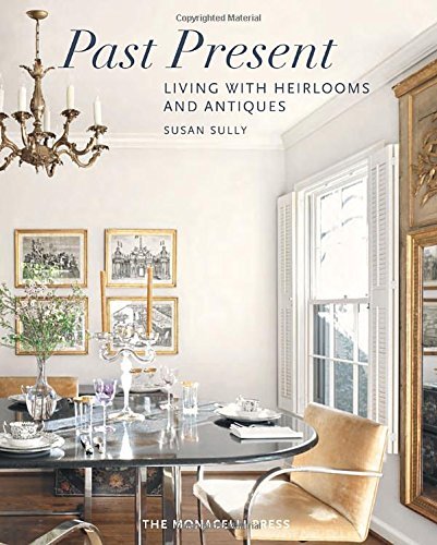 Susan Sully Past Present Living With Heirlooms And Antiques 