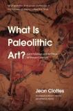 Jean Clottes What Is Paleolithic Art? Cave Paintings And The Dawn Of Human Creativity 