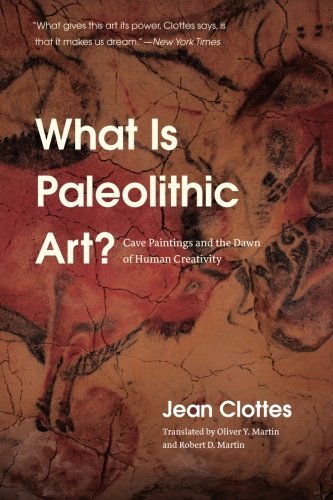 Jean Clottes What Is Paleolithic Art? Cave Paintings And The Dawn Of Human Creativity 