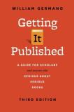 William Germano Getting It Published Third Edition A Guide For Scholars And Anyone Else Serious Abou 0003 Edition; 