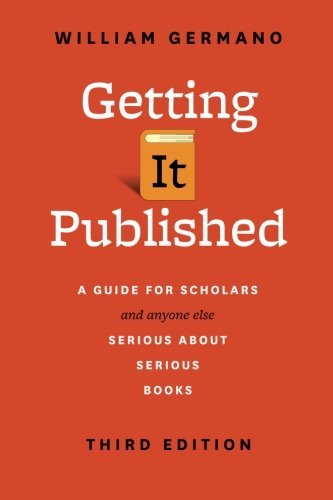 William Germano Getting It Published Third Edition A Guide For Scholars And Anyone Else Serious Abou 0003 Edition; 