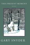 Gary Snyder This Present Moment New Poems 
