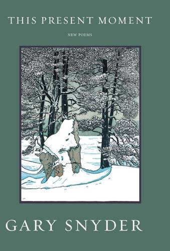 Gary Snyder This Present Moment New Poems 