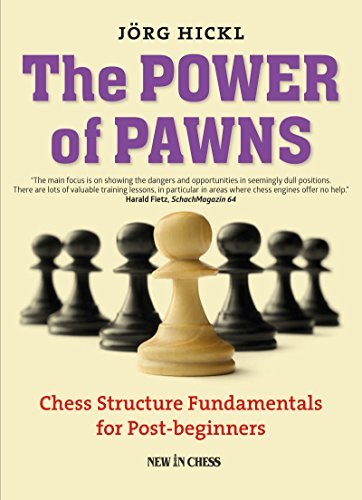 Jorg Hickl The Power Of Pawns Chess Structure Fundamentals For Post Beginners 