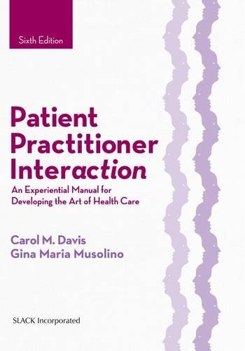 Carol M. Davis Patient Practitioner Interaction An Experiential Manual For Developing The Art Of 0006 Edition; 