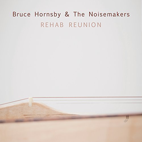 Bruce Hornsby & Noisemakers/Rehab Reunion