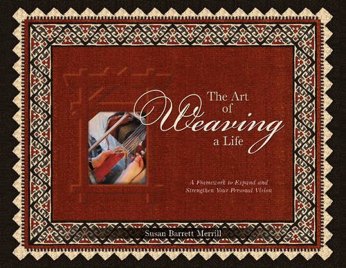 Susan Barrett Merrill The Art Of Weaving A Life A Framework To Expand And Strengthen Your Persona 