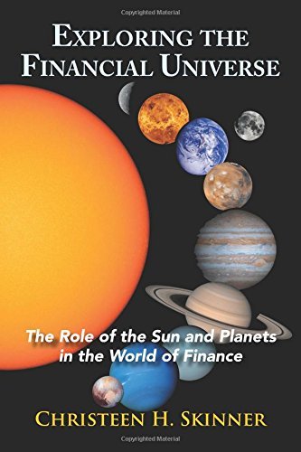 Christeen H. Skinner Exploring The Financial Universe The Role Of The Sun And Planets In The World Of F 