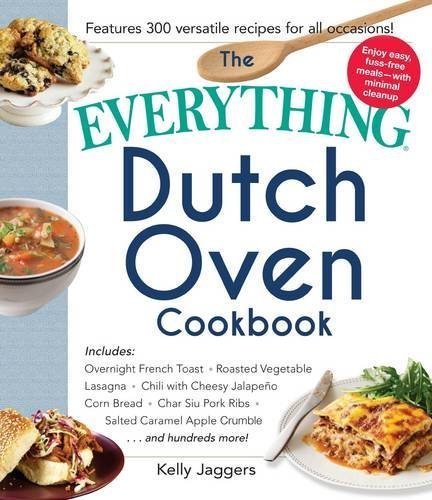 Kelly Jaggers The Everything Dutch Oven Cookbook Includes Overnight French Toast Roasted Vegetabl 