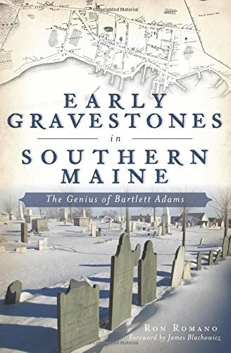 Ron Romano Early Gravestones In Southern Maine The Genius Of Bartlett Adams 