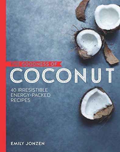 Emily Jonzen The Goodness Of Coconut 40 Irresistible Energy Packed Recipes 
