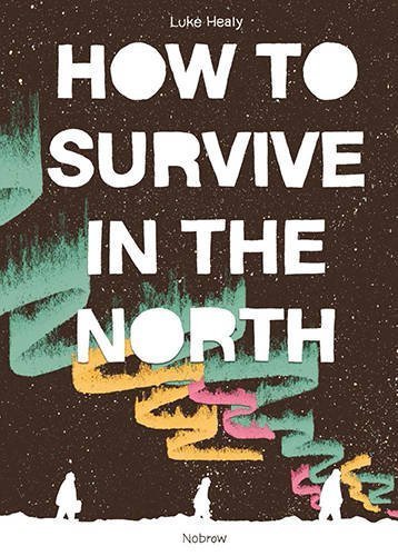 Luke Healy How To Survive In The North 