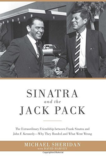 Michael Sheridan Sinatra And The Jack Pack The Extraordinary Friendship Between Frank Sinatr 