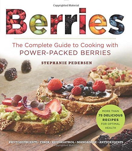 Stephanie Pedersen Berries The Complete Guide To Cooking With Power Packed B 