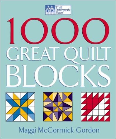 Maggi Mccormick Gordon 1000 Great Quilt Blocks That Patchwork Place 