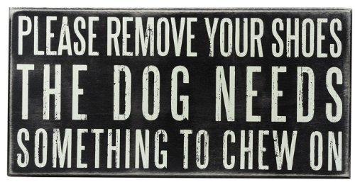 Primitives by Kathy Box Sign-Please Remove Your Shoes The Dog Needs Something To Chew On