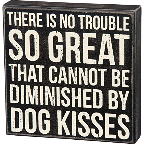 Primitives by Kathy Box Sign-There is No Trouble that Cannot be Diminished by Dog Kisses