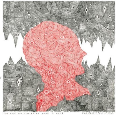 Body & Full Of Hell/One Day You Will Ache Like I Ache