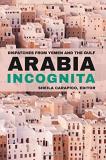 Sheila Carapico Arabia Incognita Dispatches From Yemen And The Gulf 