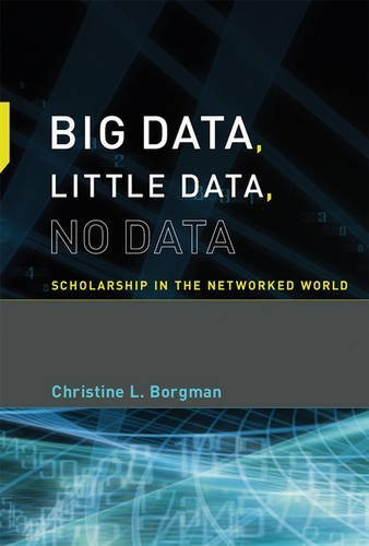 Christine L. Borgman Big Data Little Data No Data Scholarship In The Networked World 