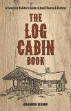 Oliver Kemp The Log Cabin Book A Complete Builder's Guide To Small Homes And She 