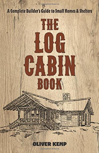 Oliver Kemp The Log Cabin Book A Complete Builder's Guide To Small Homes And She 