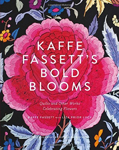 Kaffe Fassett Kaffe Fassett's Bold Blooms Quilts And Other Works Celebrating Flowers 